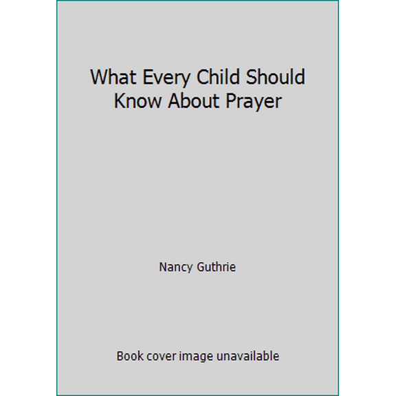 Pre-Owned What Every Child Should Know About Prayer (Hardcover) 1912373289 9781912373284