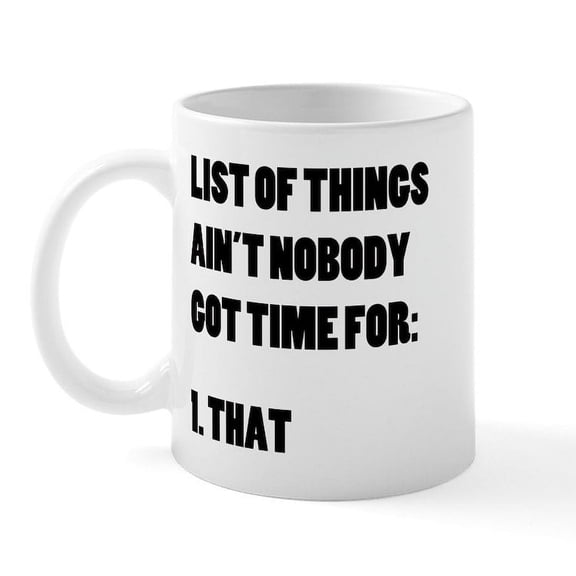 CafePress - Ain't Nobody Got Time For That Mug - 11 oz Ceramic Mug - Novelty Coffee Tea Cup