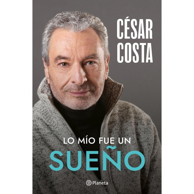 Lo mío fue un sueño, de Costa César, Planeta, Pasta blanda