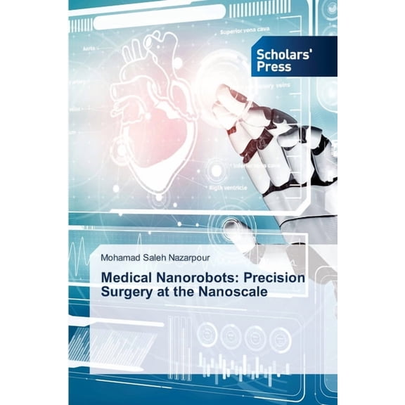 Medical Nanorobots: Precision Surgery at the Nanoscale, (Paperback)