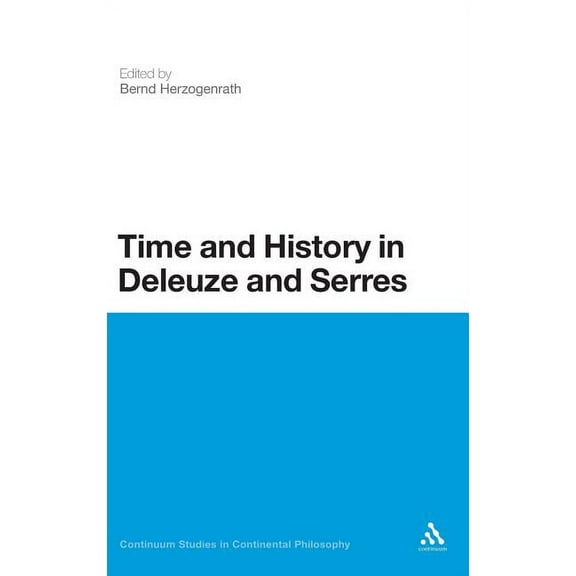 Continuum Studies in Continental Philoso Time and History in Deleuze and Serres, Book 53, (Hardcover)