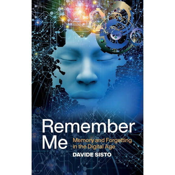 Remember Me: Memory and Forgetting in the Digital Age (Paperback)