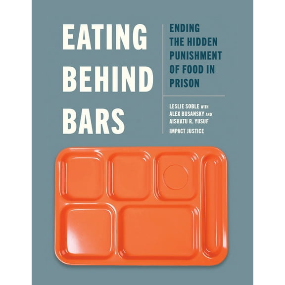 Eating Behind Bars: Ending the Hidden Punishment of Food in Prison, (Paperback)