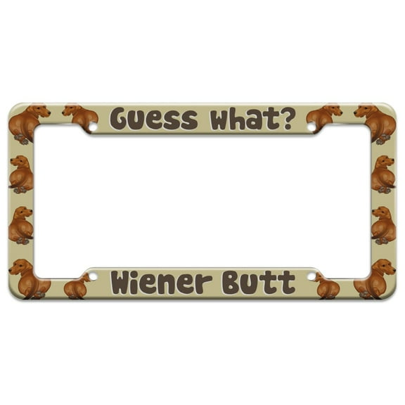 Guess What? Wiener Dog Butt Dachshund Funny License Plate Tag Frame