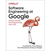 TITUS WINTERS; TOM MANSHRECK; HYRUM WRIGHT Software Engineering at Google: Lessons Learned from Programming Over Time (Paperback)