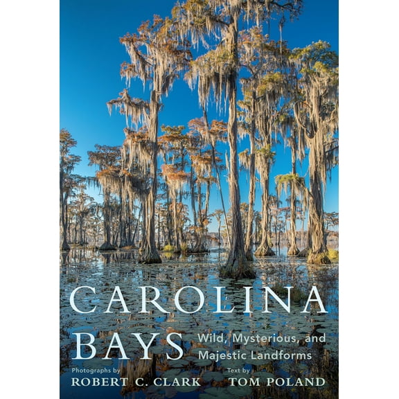 Carolina Bays: Wild, Mysterious, and Majestic Landforms, (Hardcover)