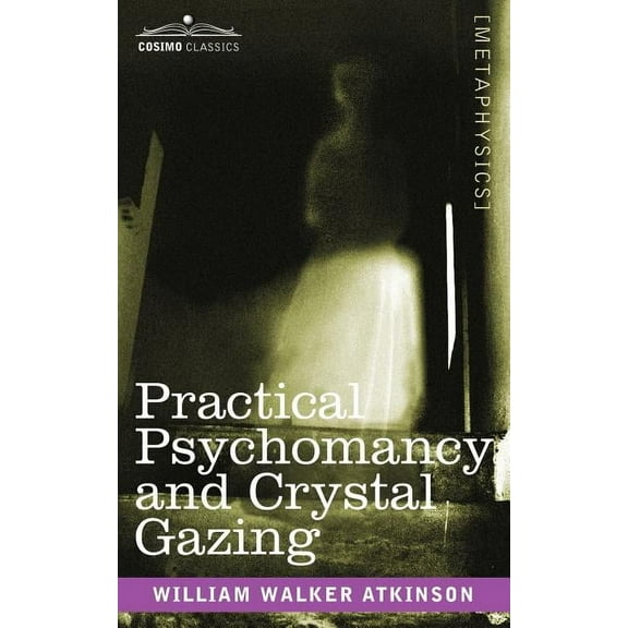 Practical Psychomancy and Crystal Gazing, (Paperback)