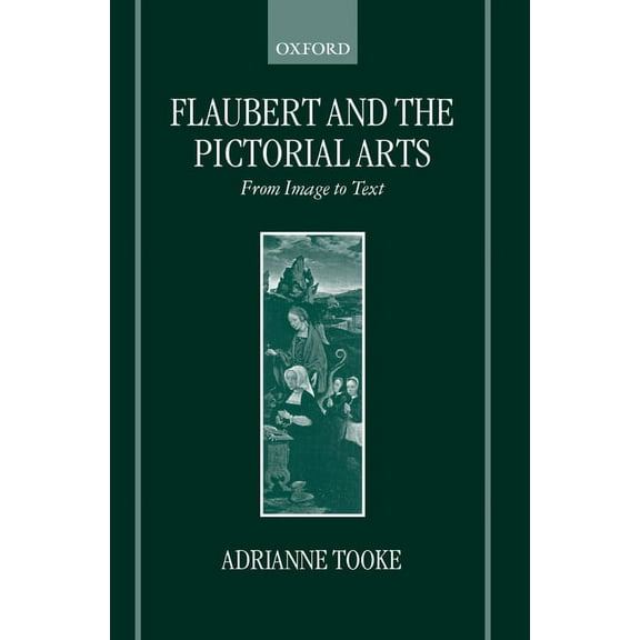 Flaubert and the Pictorial Arts: From Image to Text, (Hardcover)