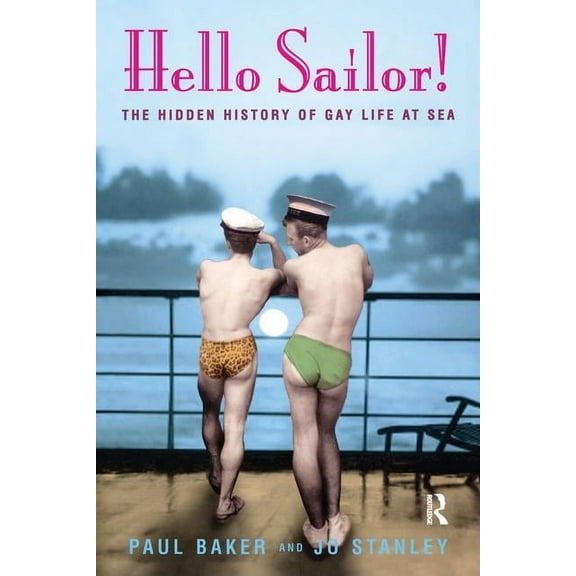 Hello Sailor!: The hidden history of gay life at sea, (Hardcover)