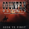 Country Worship: Seek Ye First