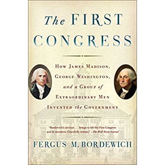 Pre-Owned The First Congress: How James Madison, George Washington, and a Group of Extraordinary Men Invented the Government (Paperback) 1451692110 9781451692112