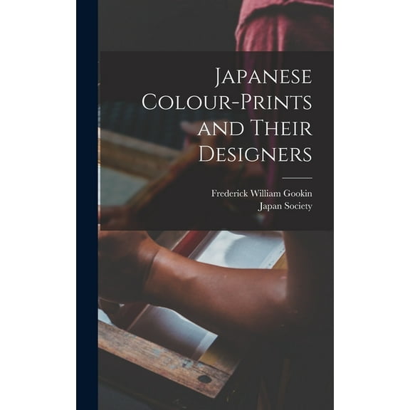 Japanese Colour-Prints and Their Designers, (Hardcover)