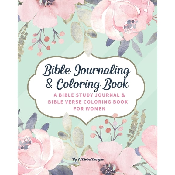 SoDivineDesigns Bible Journaling & Coloring Book: A Bible Study Journal & Bible Verse Coloring Book For Women: Great Journal for Bible Study Joyful De