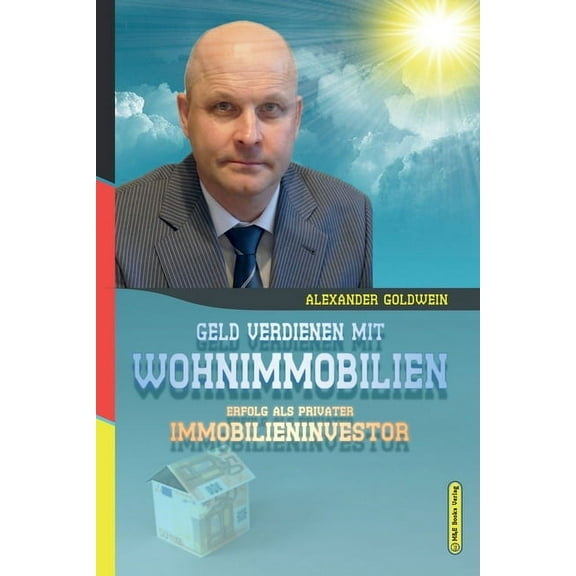 Goldwein Immobilien- & Finanzratgebe Geld verdienen mit Wohnimmobilien: Erfolg als privater Immobilieninvestor, (Paperback)