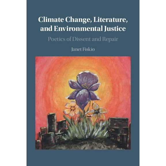 Climate Change, Literature, and Environmental Justice, (Hardcover)