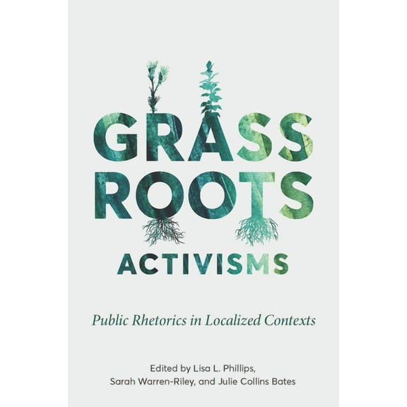 Intersectional Rhetorics Grassroots Activisms: Public Rhetorics in Localized Contexts, (Paperback)