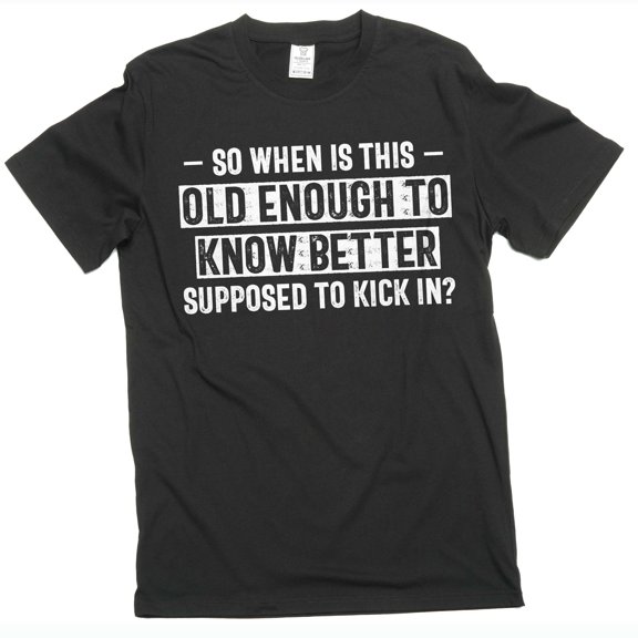 Men's Graphic T-Shirt: Old Enough To Know Better funny sarcastic gift Tee Shirt