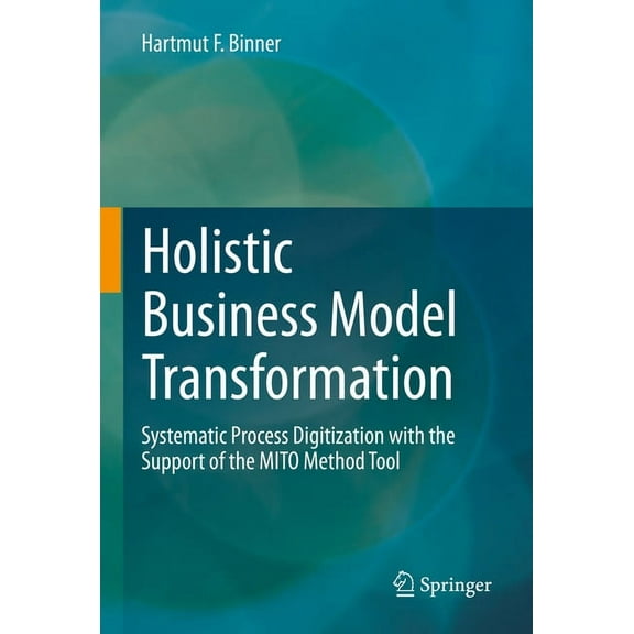 Holistic Business Model Transformation: Systematic Process Digitization with the Support of the Mito Method Tool, (Hardcover)