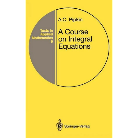 Texts in Applied Mathematics A Course on Integral Equations, Book 9, (Hardcover)