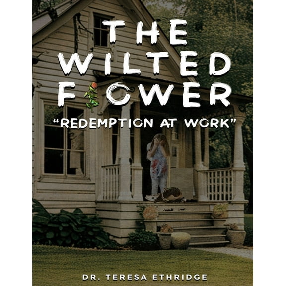 The Wilted Flower: Redemption at Work, (Paperback)