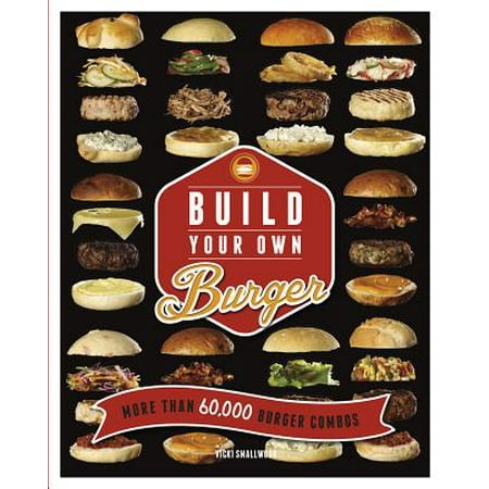 Build Your Own Burger : More Than 60,000 Burger (Red Robin Best Selling Burger)