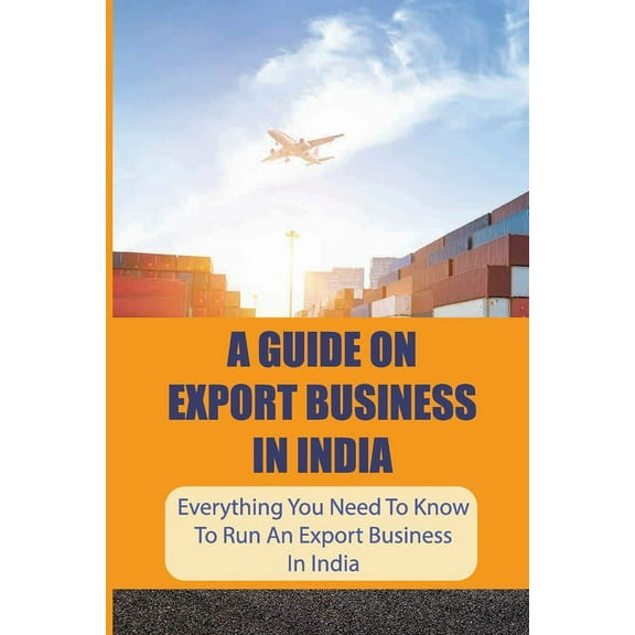 A Guide On Export Business In India (Paperback)