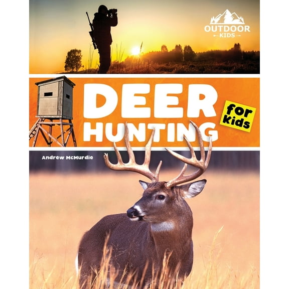 Outdoor Kids Deer Hunting for Kids: A Beginner's Guide to Hunting Whitetail and Mule Deer, (Paperback)