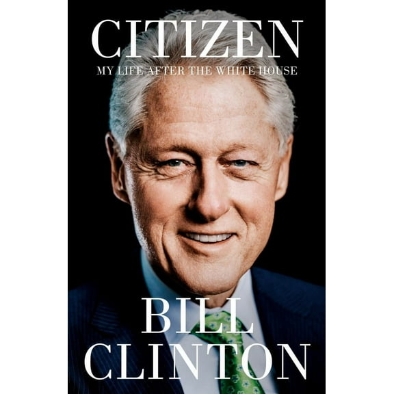 Bill Clinton: Citizen: My Life after the White House (Hardcover)