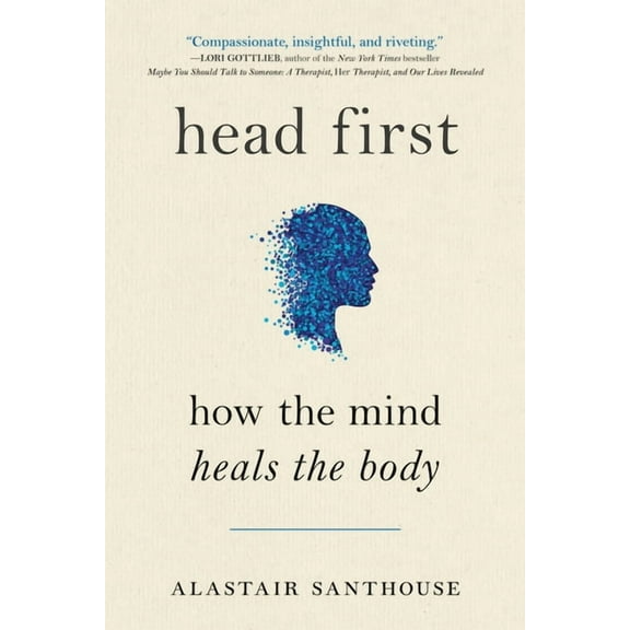 Head First: How the Mind Heals the Body, (Paperback)