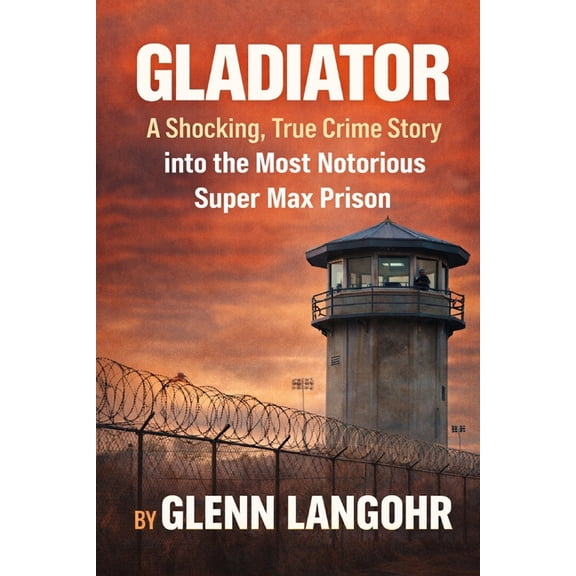 Gladiator: A Shocking, True Crime Story into the Most Notorious Super Max Prison, (Paperback)