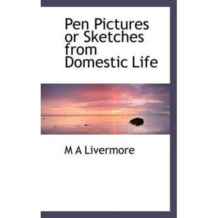 Pen Pictures or Sketches from Domestic Life