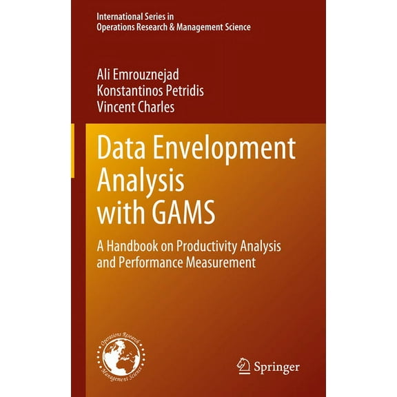 International Operations Research & Mana Data Envelopment Analysis with Gams: A Handbook on Productivity Analysis and Performance Measurement, Book 338, (Hardcover)