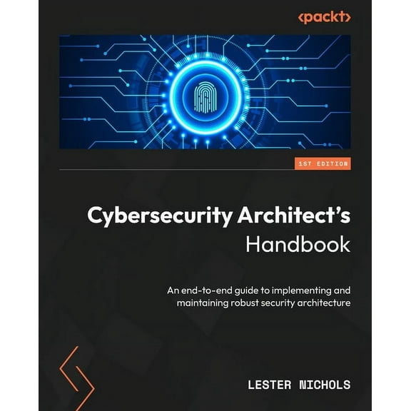 Cybersecurity Architect's Handbook: An end-to-end guide to implementing and maintaining robust security architecture (Paperback)