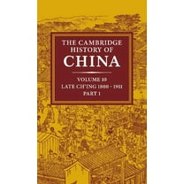 Cambridge History of China The Cambridge History of China: Volume 10, Late Ch'ing 1800-1911, Part 1, Book 10, (Hardcover)