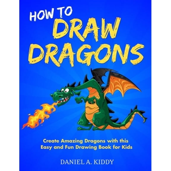 Pre-Owned How to Draw Dragons: Create Amazing Dragons with this Easy and Fun Drawing Book for Kids, (Paperback)