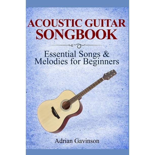 Acoustic Guitar Songbook Essential Songs & Melodies For Beginners