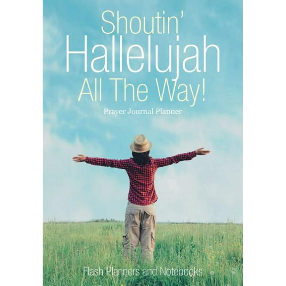 Shoutin' Hallelujah All The Way! Prayer Journal Planner (Paperback)