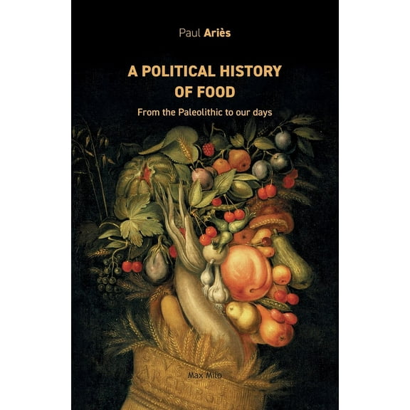 A political history of food: From the Paleolithic to our days, (Paperback)