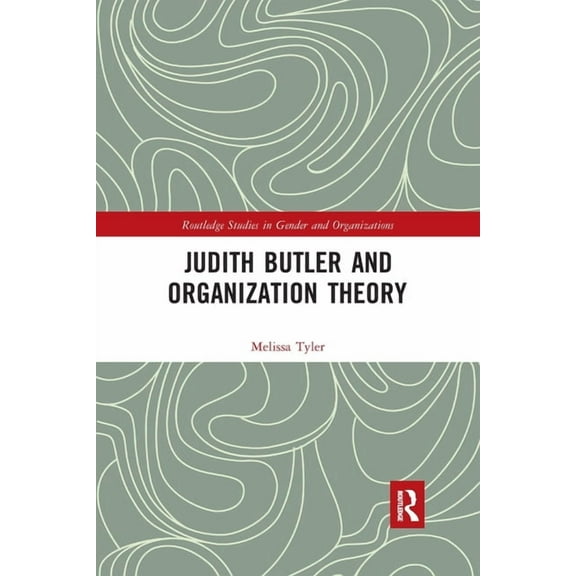 Routledge Studies in Gender and Organiza Judith Butler and Organization Theory, (Paperback)