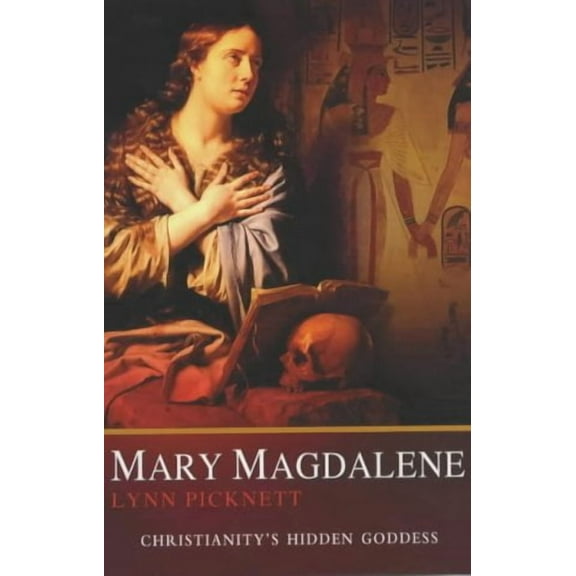 Mary Magdalene: Christianity's Hidden Goddess (Paperback) by Lynn Picknett