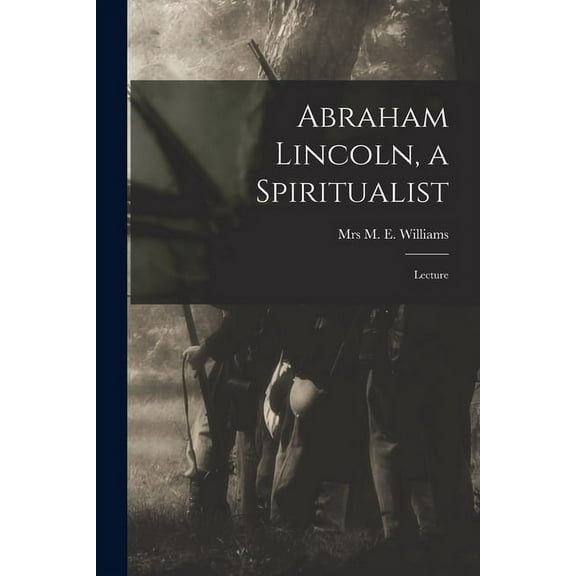Abraham Lincoln, a Spiritualist: Lecture (Paperback)
