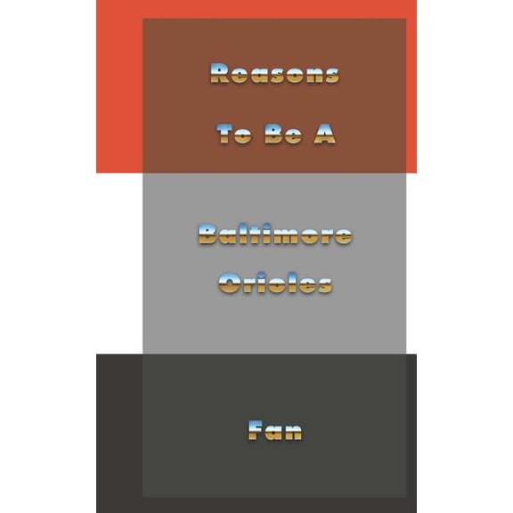 Reasons to Be a Baltimore Orioles Fan (Paperback)