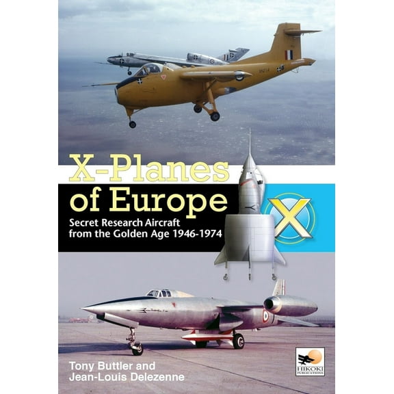 X-Planes of Europe: Secret Research Aircraft from the Golden Age 1946-1974 (Hardcover)