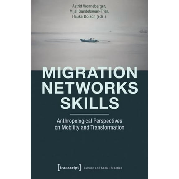 Culture and Social Practice: Migration - Networks - Skills: Anthropological Perspectives on Mobility and Transformation (Paperback)