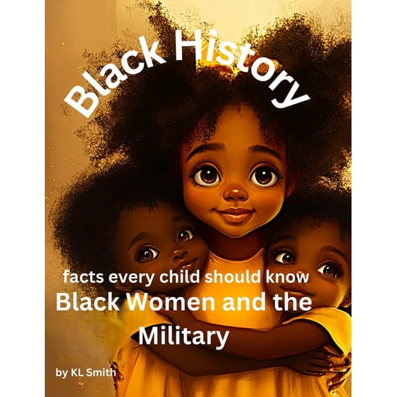 Black History Every Child Should Know Black History Every Child Should Know: Black Women in the Military, (Paperback)