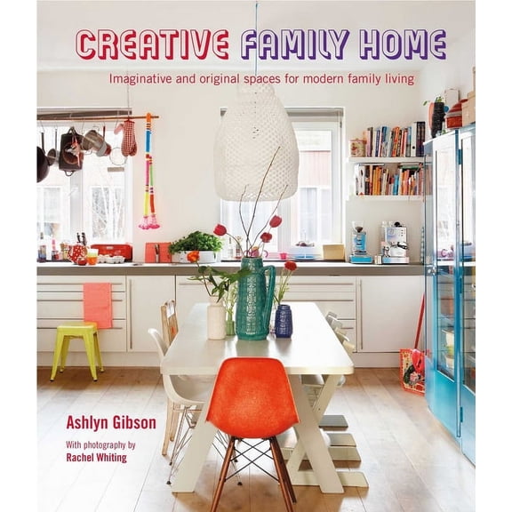 Creative Family Home: Imaginative and Original Spaces for Modern Living, (Hardcover)