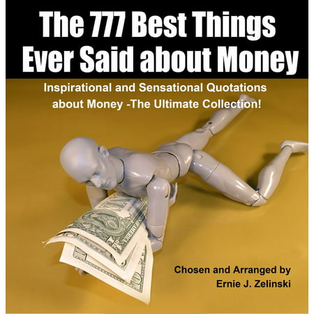 The 777 Best Things Ever Said about Money - eBook (The Best Thing About High School)
