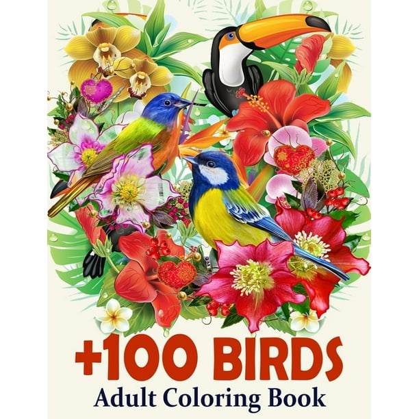 Download Bird Coloring Book For Adult Over 100 Birds Hummingbirds Flowerds Blossoms Animal Fun And Stress Relief Large Print Relaxing Coloring Book Best Gift Paperback Walmart Com Walmart Com
