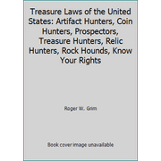 Pre-Owned Treasure Laws of the United States: Artifact Hunters, Coin Hunters, Prospectors, Treasure Hunters, Relic Hunters, Rock Hounds, Know Your Rights (Hardcover) 0963645803 9780963645807
