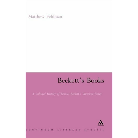 Continuum Literary Studies Beckett's Books: A Cultural History of the Interwar Notes, (Hardcover)